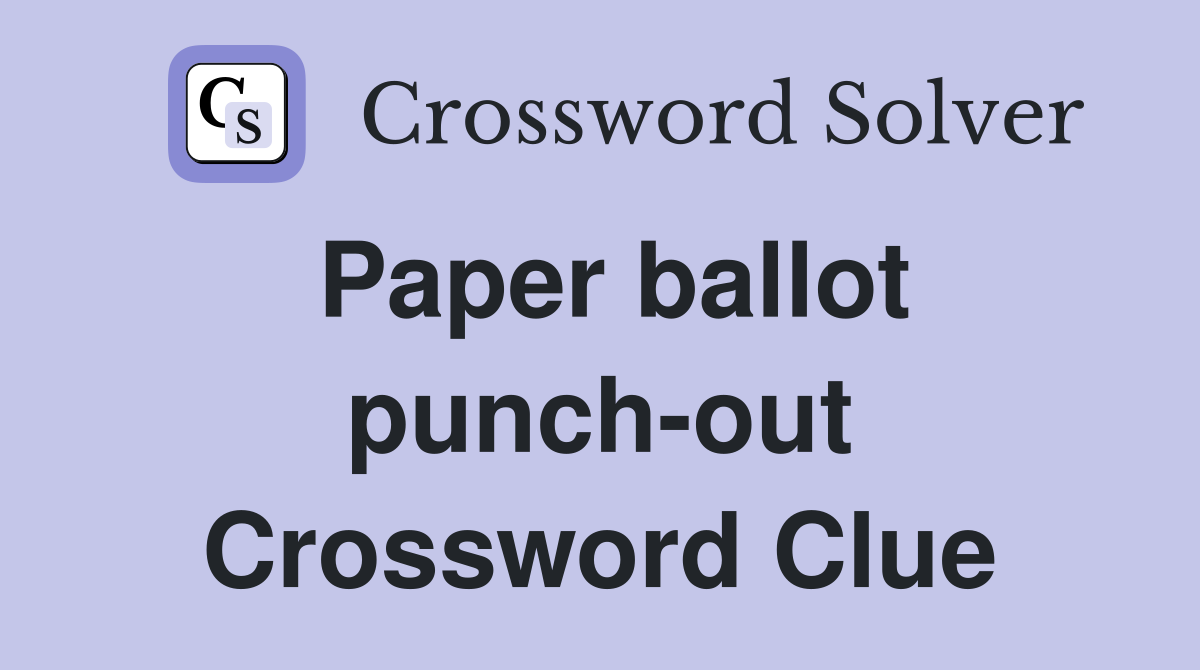 Paper ballot punch-out Crossword Clue