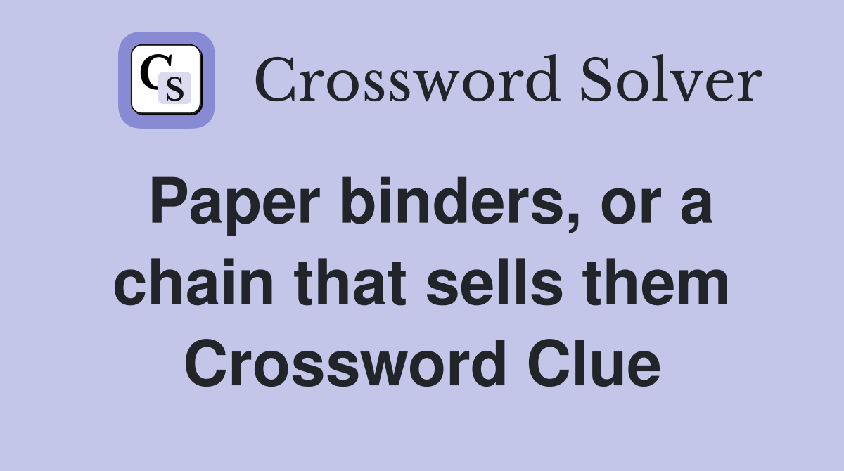 Paper binders, or a chain that sells them Crossword Clue