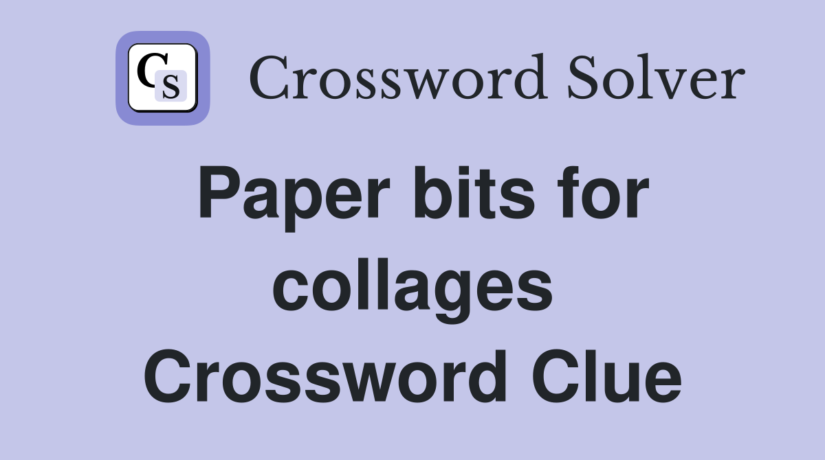 Paper bits for collages Crossword Clue