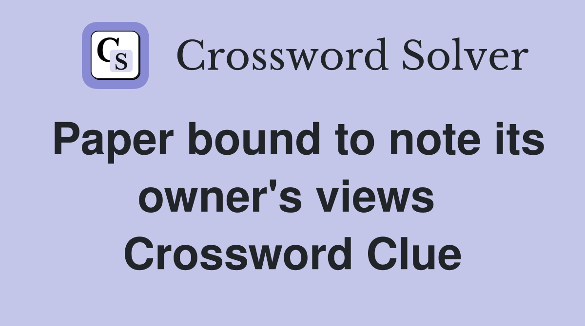 Paper bound to note its owner's views  Crossword Clue