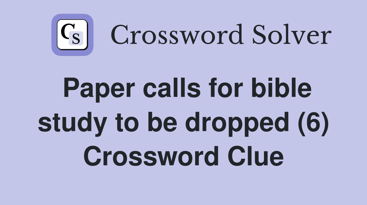 Paper calls for bible study to be dropped (6) Crossword Clue