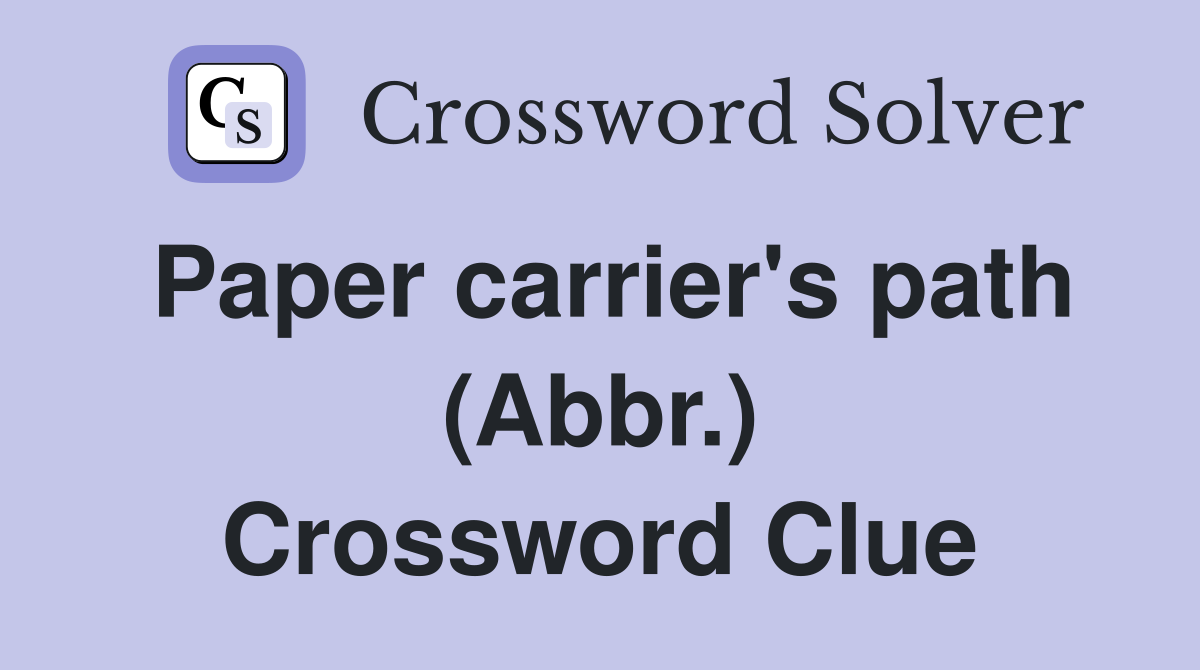 Paper carrier's path (Abbr.) Crossword Clue