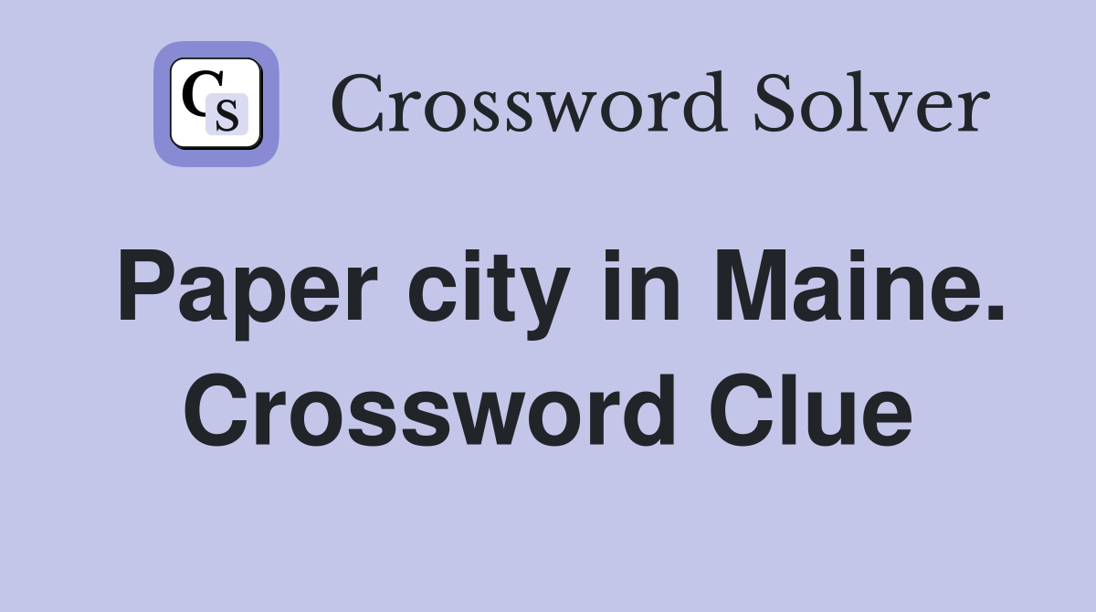 Paper city in Maine. Crossword Clue
