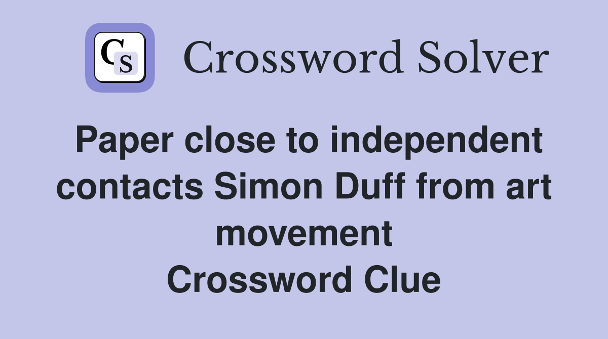 Paper close to independent contacts Simon Duff from art movement Crossword Clue