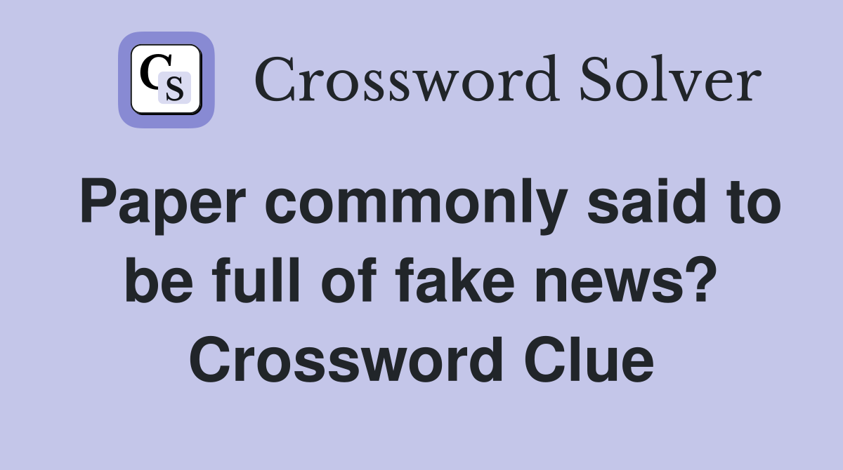 Paper commonly said to be full of fake news? Crossword Clue