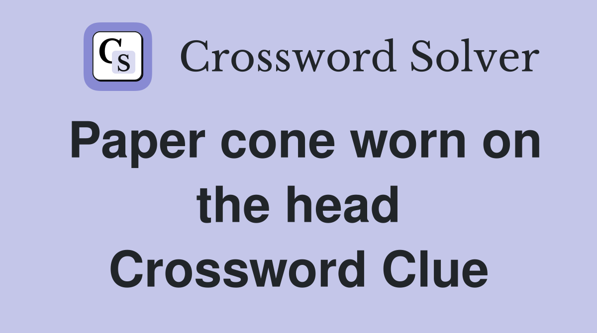 Paper cone worn on the head Crossword Clue