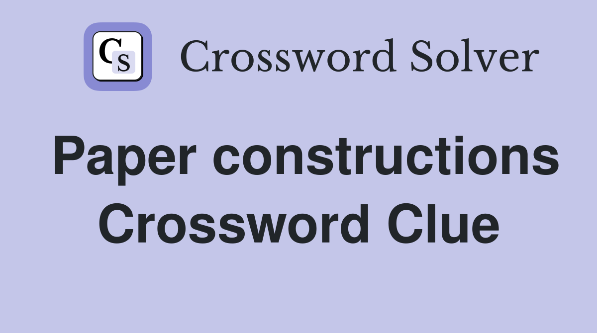 Paper constructions Crossword Clue