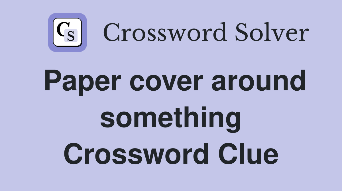 Paper cover around something Crossword Clue