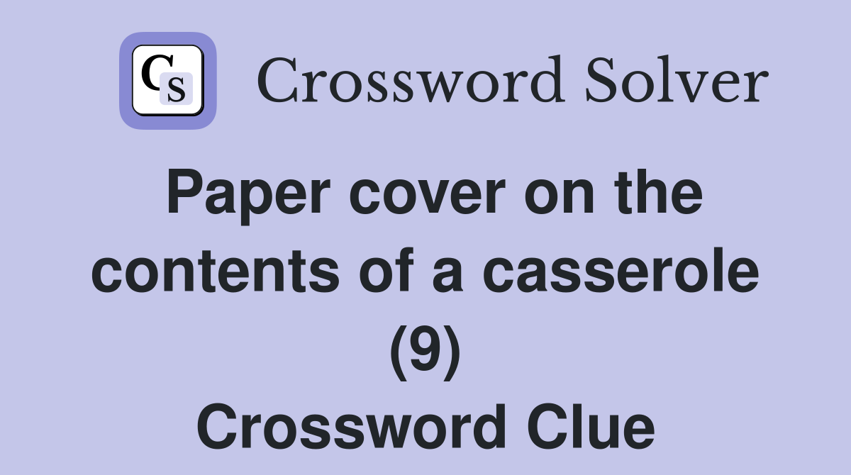Paper cover on the contents of a casserole (9) Crossword Clue