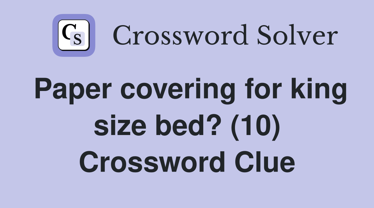 Paper covering for king size bed? (10) Crossword Clue
