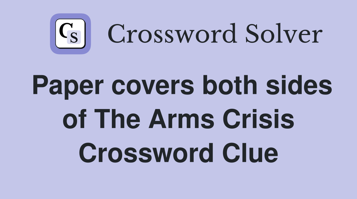 Paper covers both sides of The Arms Crisis Crossword Clue