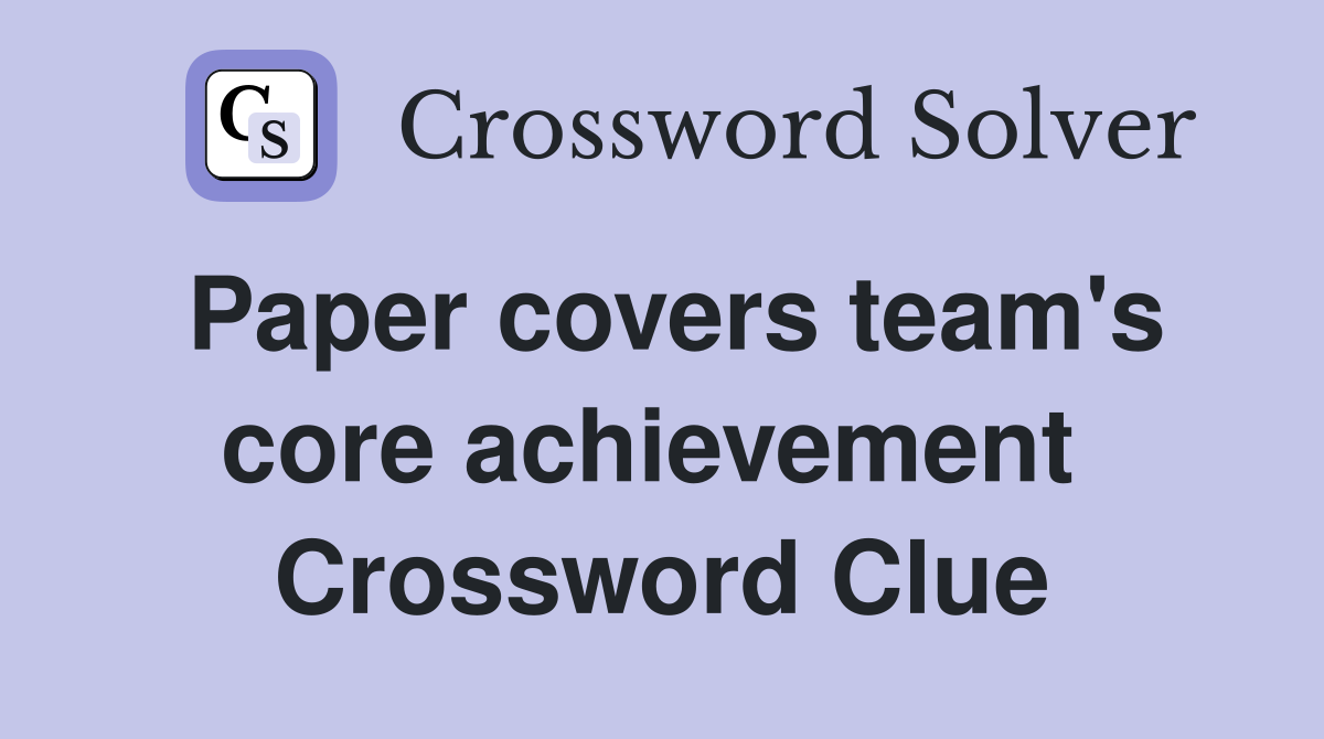 Paper covers team's core achievement  Crossword Clue