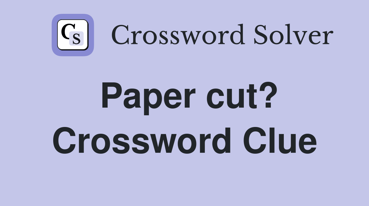 Paper cut? Crossword Clue