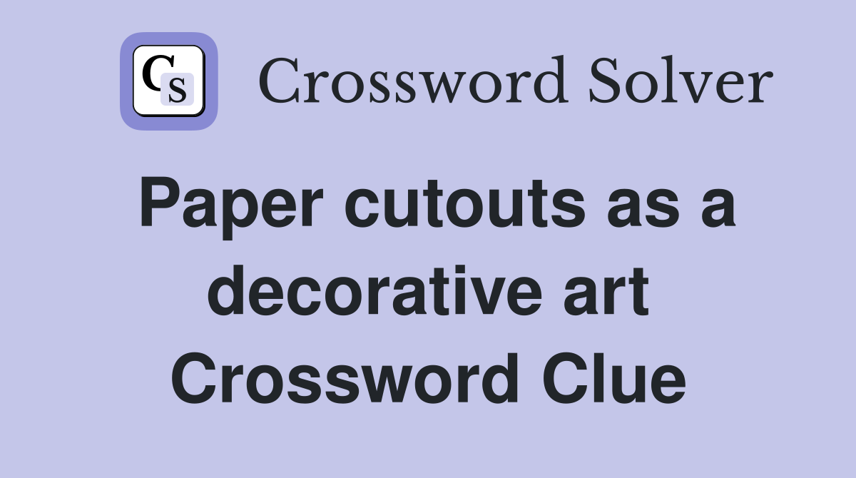 Paper cutouts as a decorative art Crossword Clue