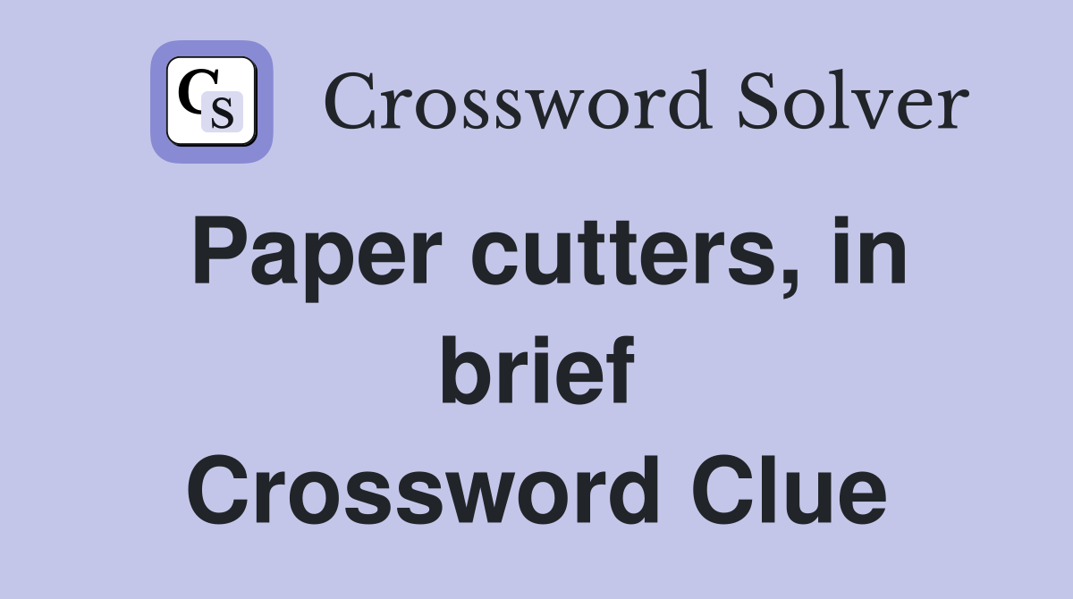 Paper cutters, in brief Crossword Clue