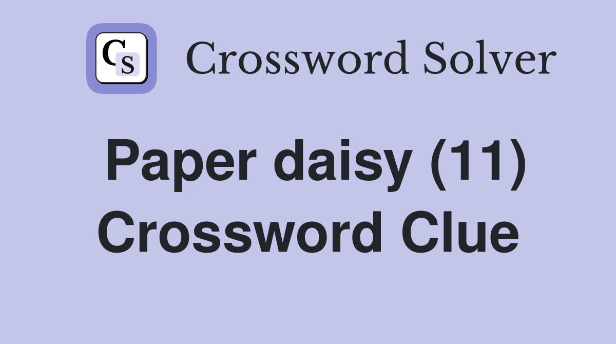 Paper daisy (11) Crossword Clue