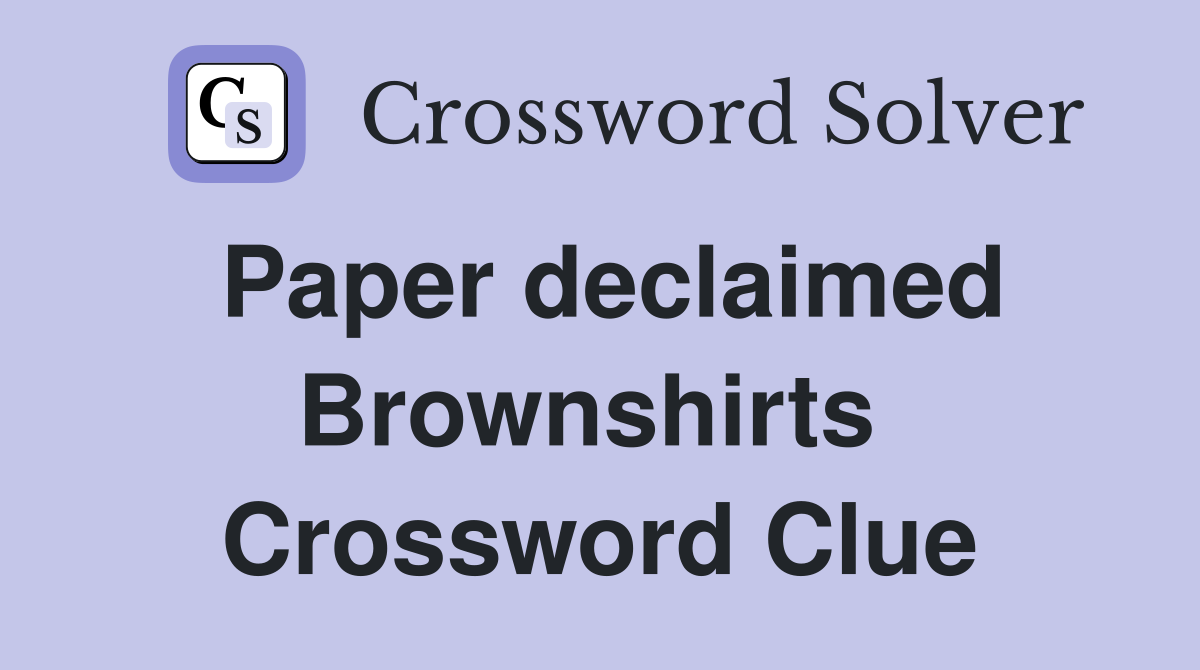 Paper declaimed Brownshirts  Crossword Clue