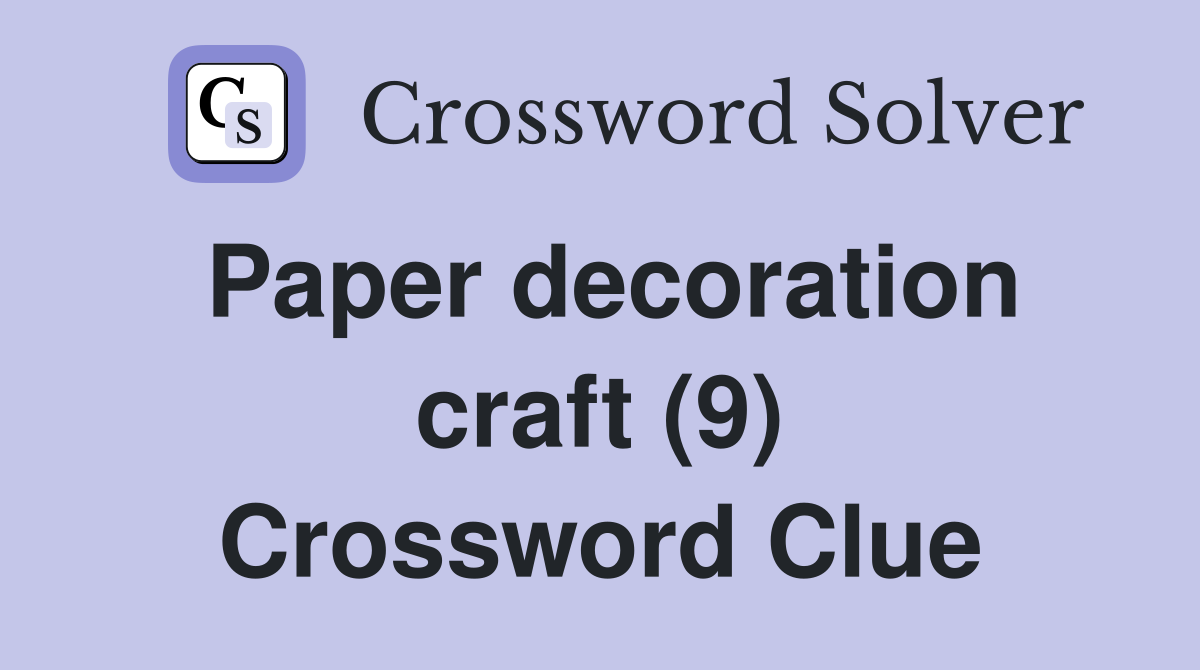 Paper decoration craft (9) Crossword Clue