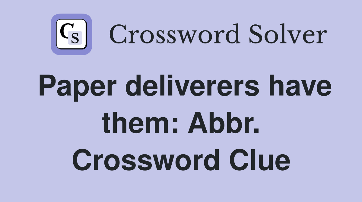 Paper deliverers have them: Abbr. Crossword Clue