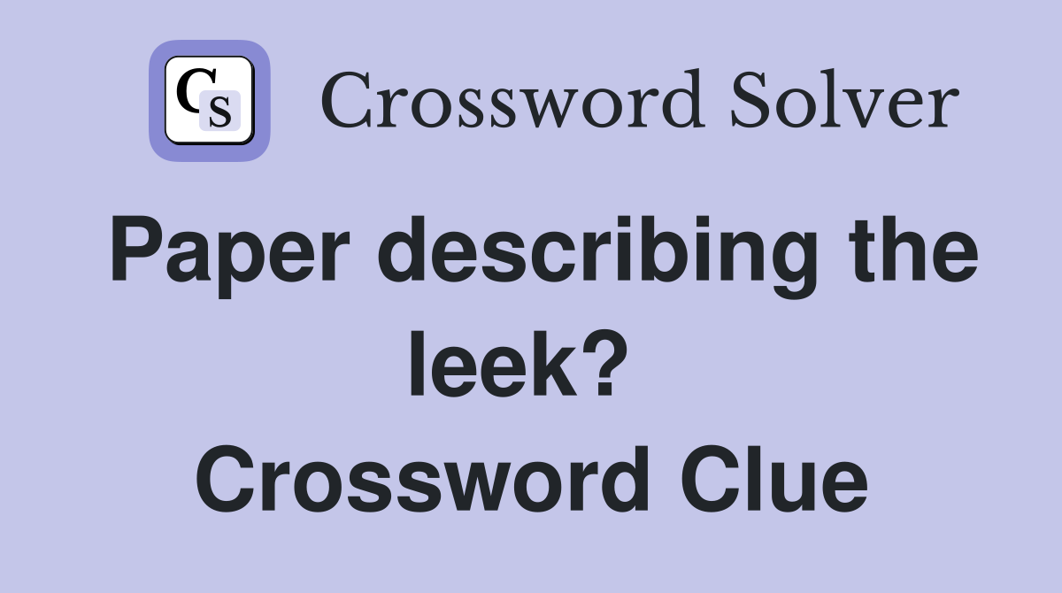 Paper describing the leek?  Crossword Clue
