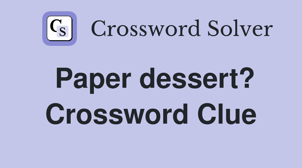 Paper dessert? Crossword Clue