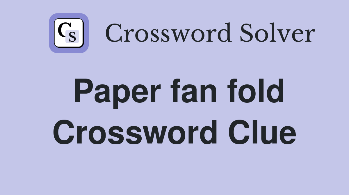 Paper fan fold Crossword Clue