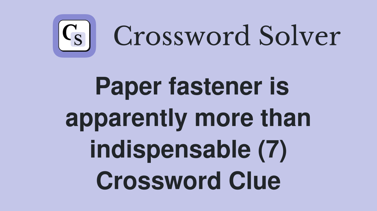 Paper fastener is apparently more than indispensable (7) Crossword Clue