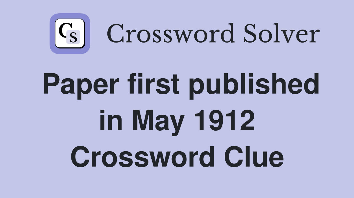 Paper first published in May 1912 Crossword Clue