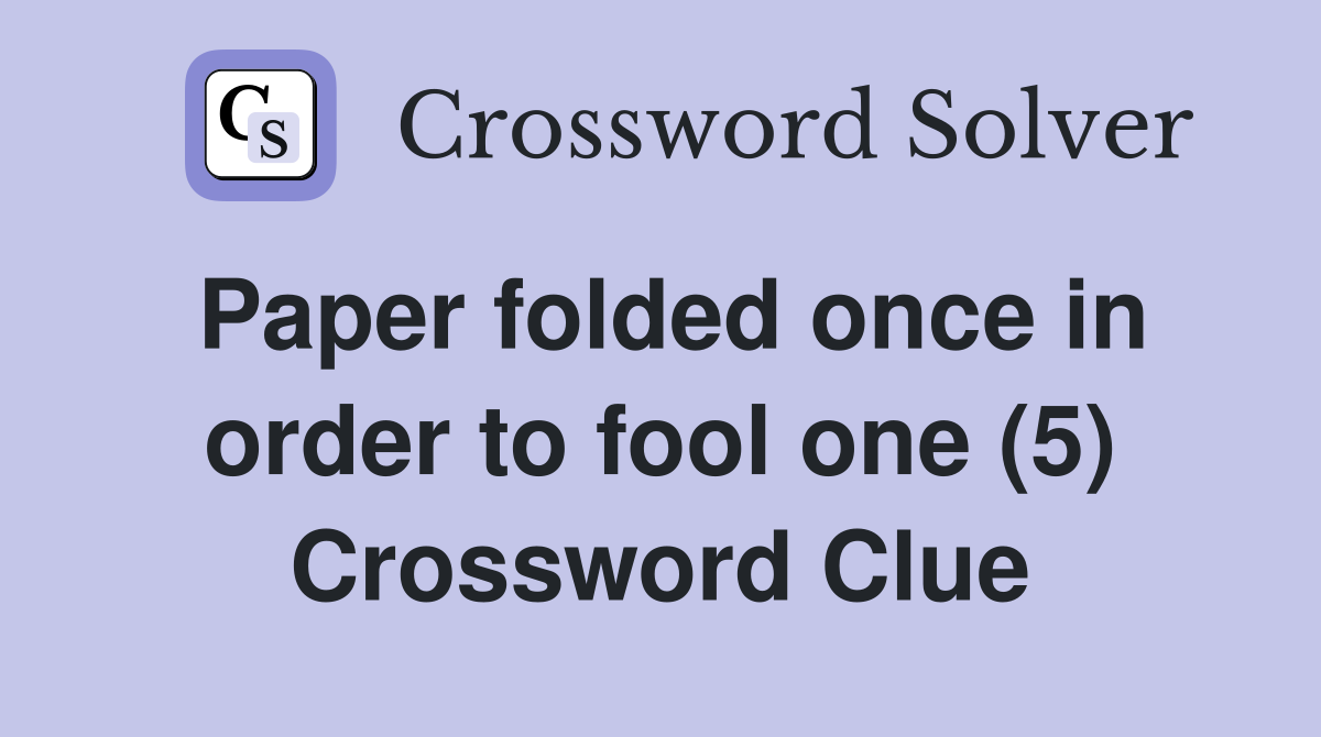 Paper folded once in order to fool one (5) Crossword Clue