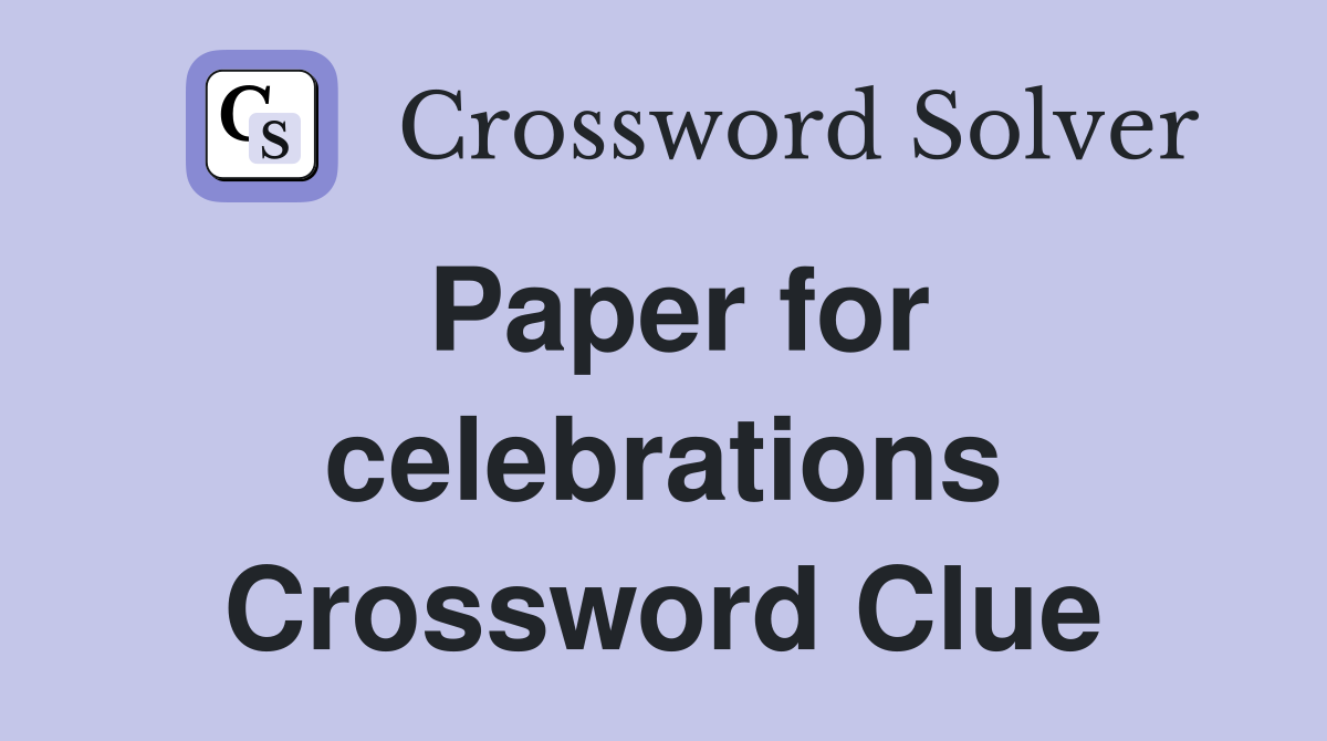 Paper for celebrations Crossword Clue