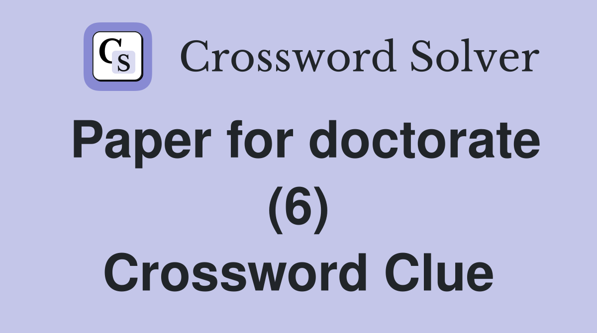 Paper for doctorate (6) Crossword Clue
