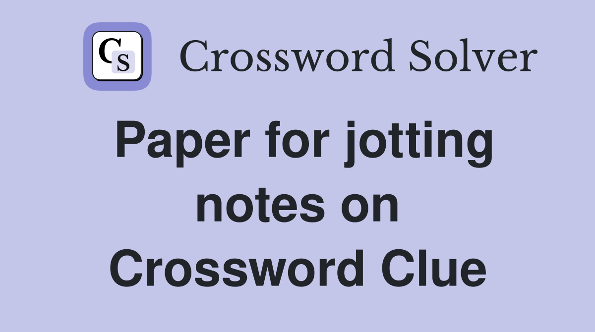 Paper for jotting notes on Crossword Clue