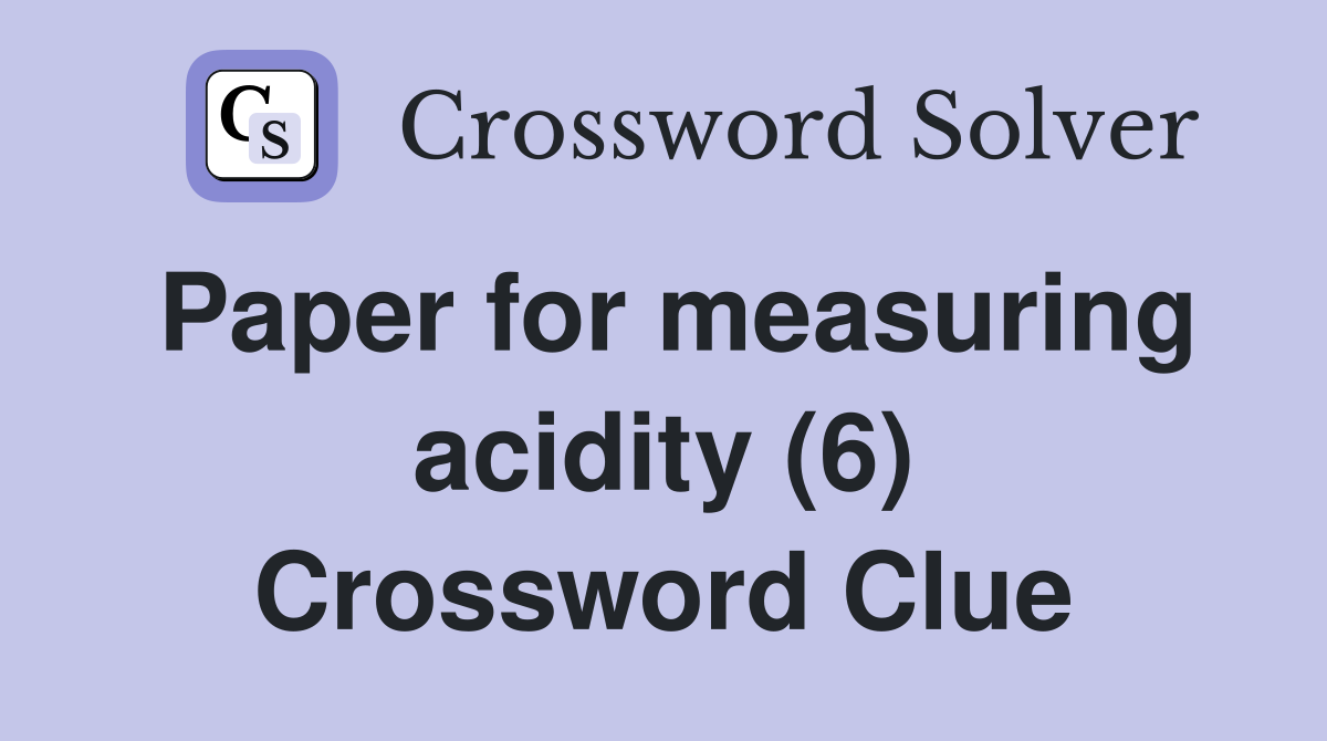 Paper for measuring acidity (6) Crossword Clue