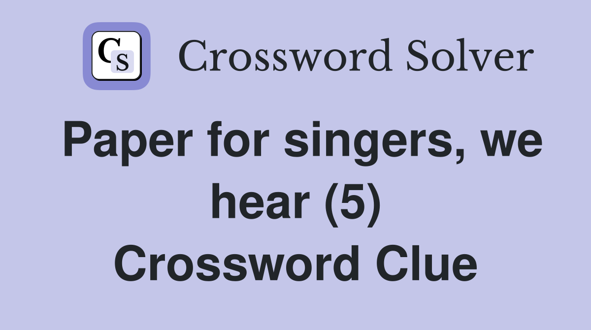 Paper for singers, we hear (5) Crossword Clue