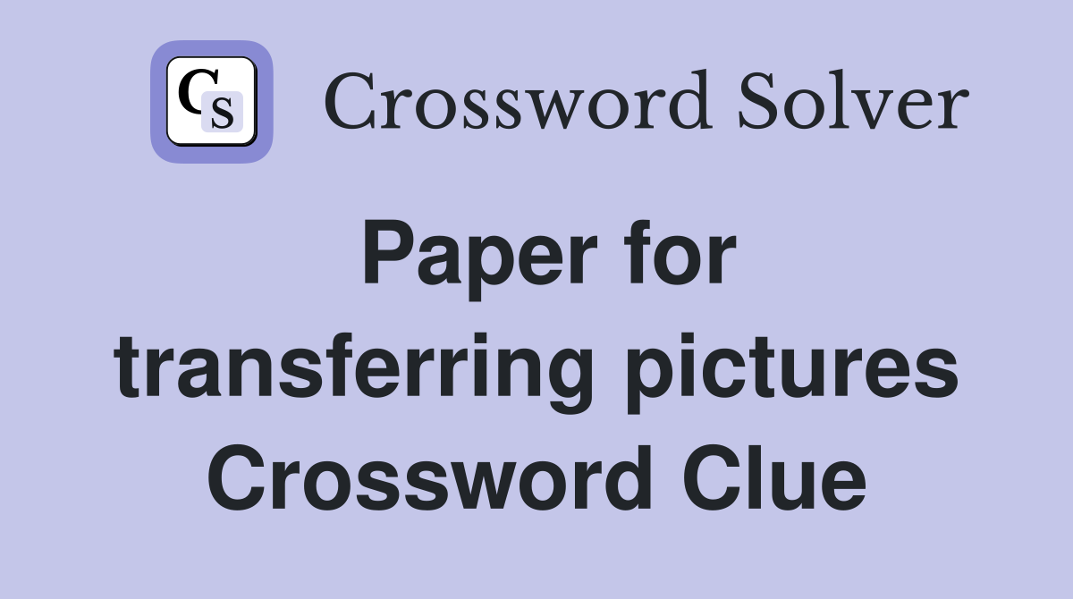 Paper for transferring pictures Crossword Clue