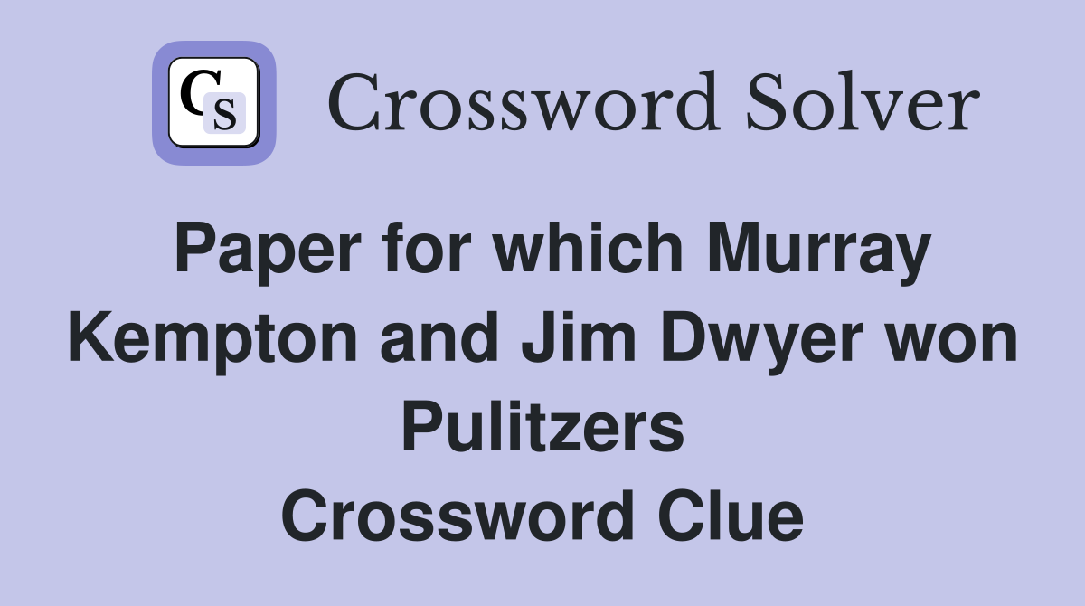 Paper for which Murray Kempton and Jim Dwyer won Pulitzers Crossword Clue