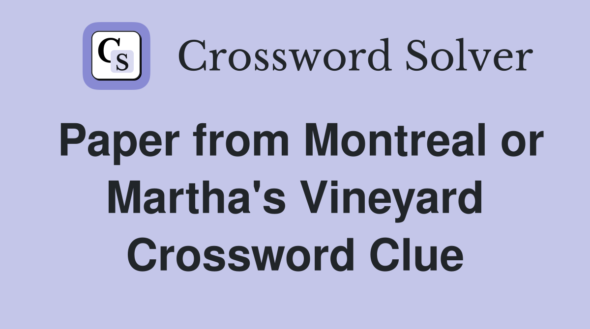 Paper from Montreal or Martha's Vineyard Crossword Clue