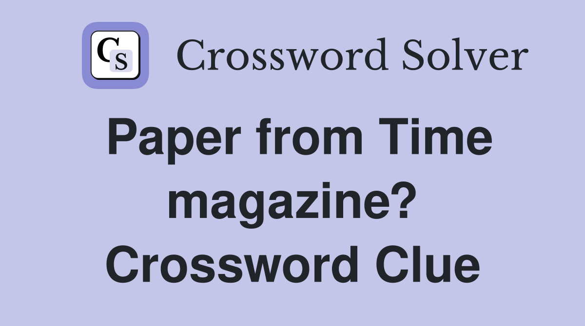 Paper from Time magazine? Crossword Clue