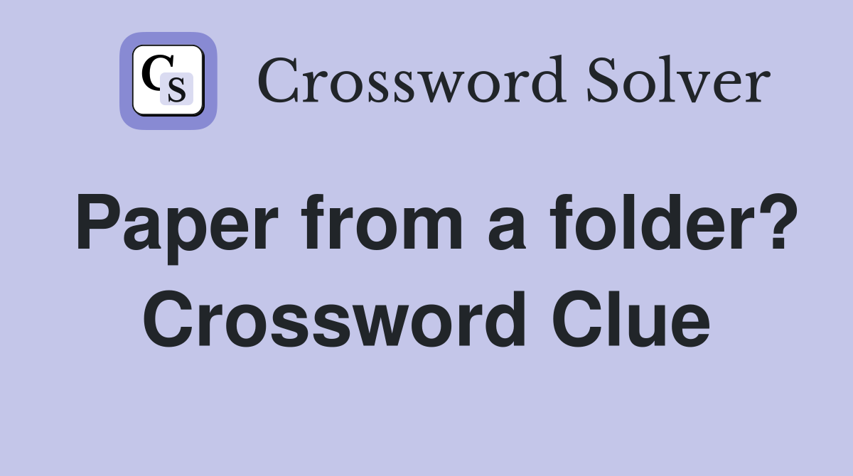 Paper from a folder? Crossword Clue