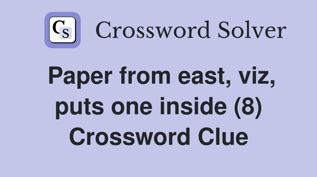 Paper from east, viz, puts one inside (8) Crossword Clue