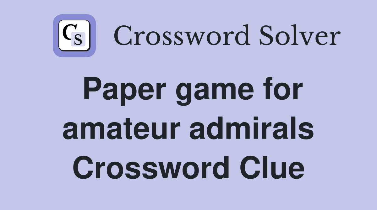 Paper game for amateur admirals Crossword Clue