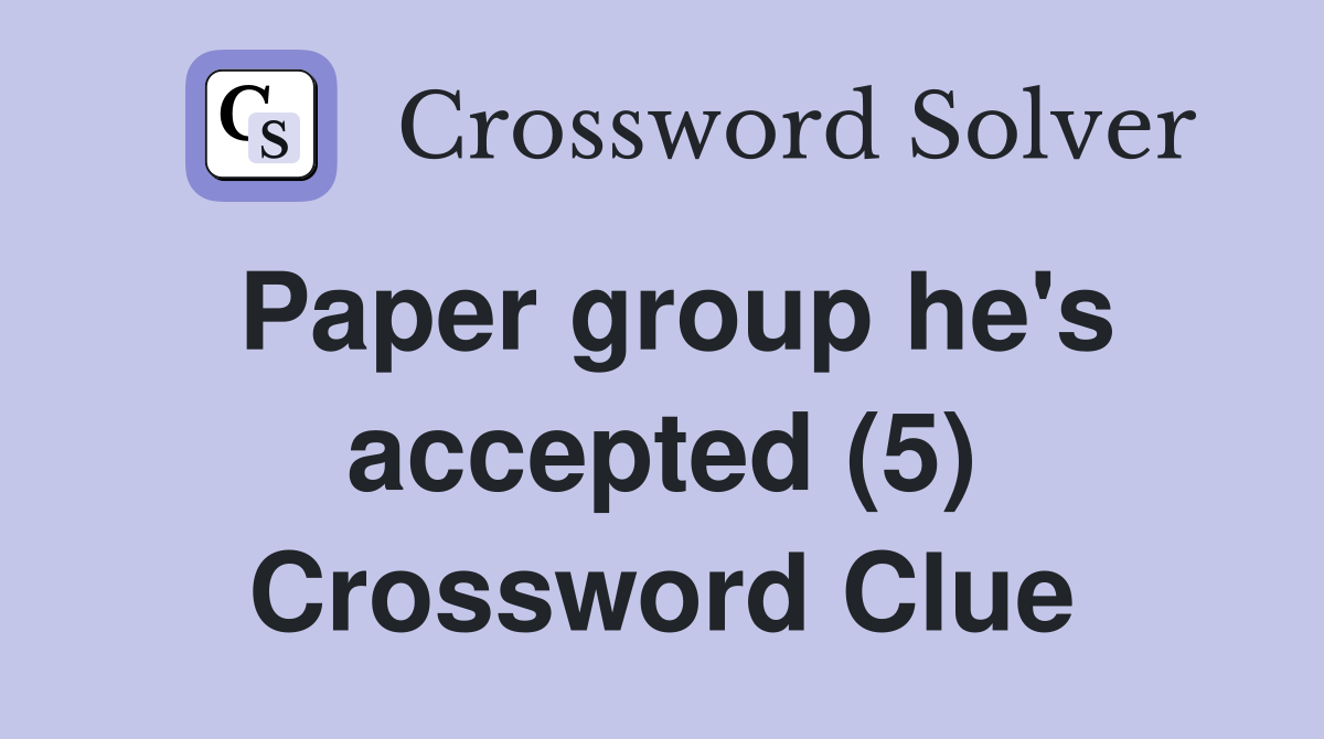 Paper group he's accepted (5) Crossword Clue