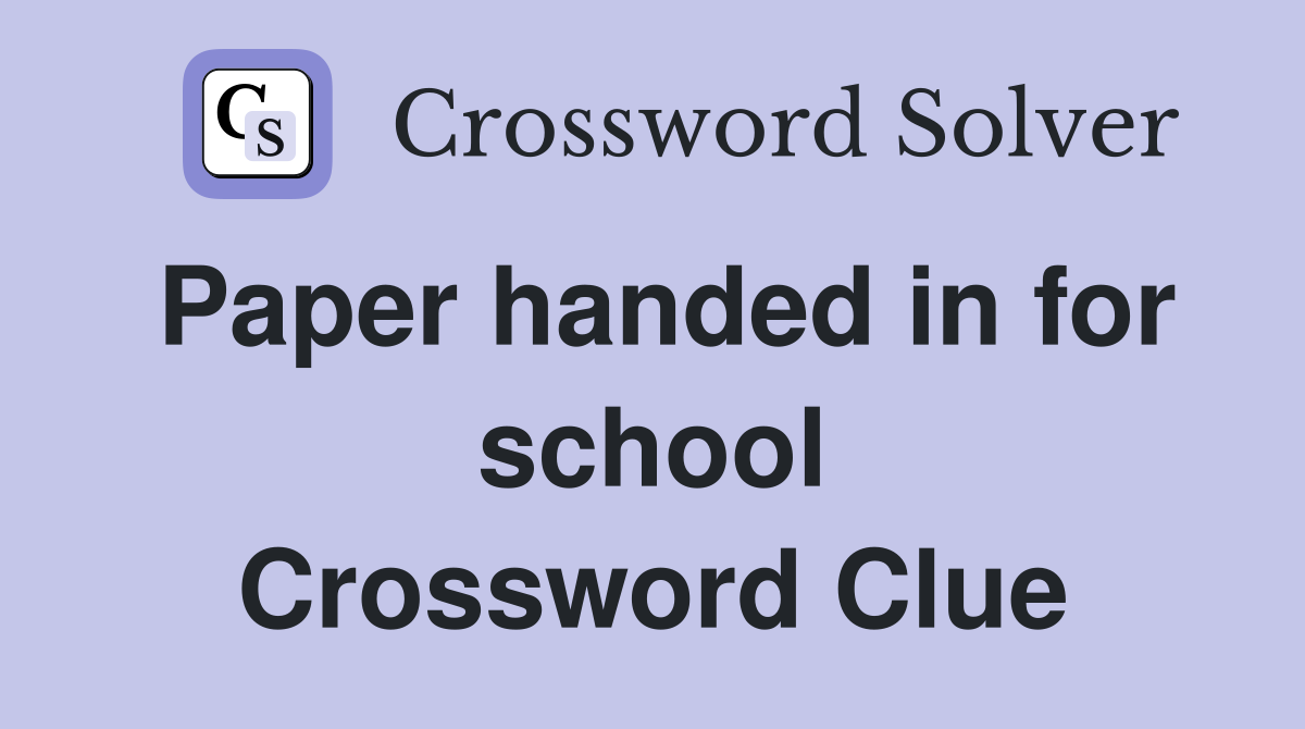 Paper handed in for school Crossword Clue