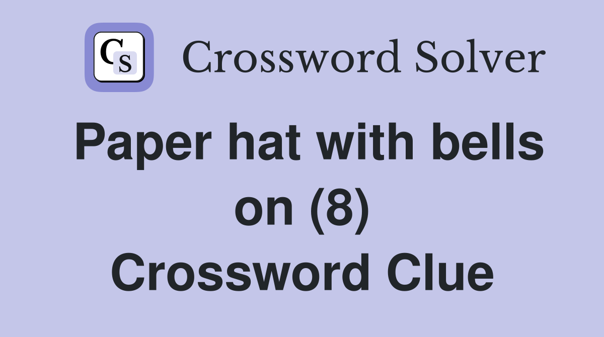 Paper hat with bells on (8) Crossword Clue