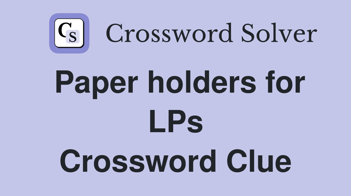 Paper holders for LPs Crossword Clue