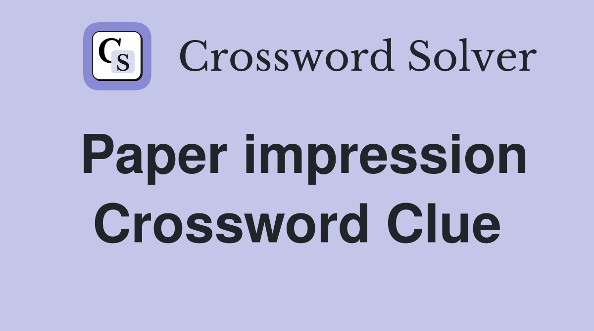 Paper impression Crossword Clue