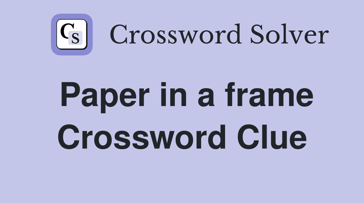 Paper in a frame Crossword Clue