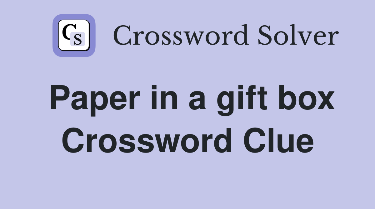 Paper in a gift box Crossword Clue