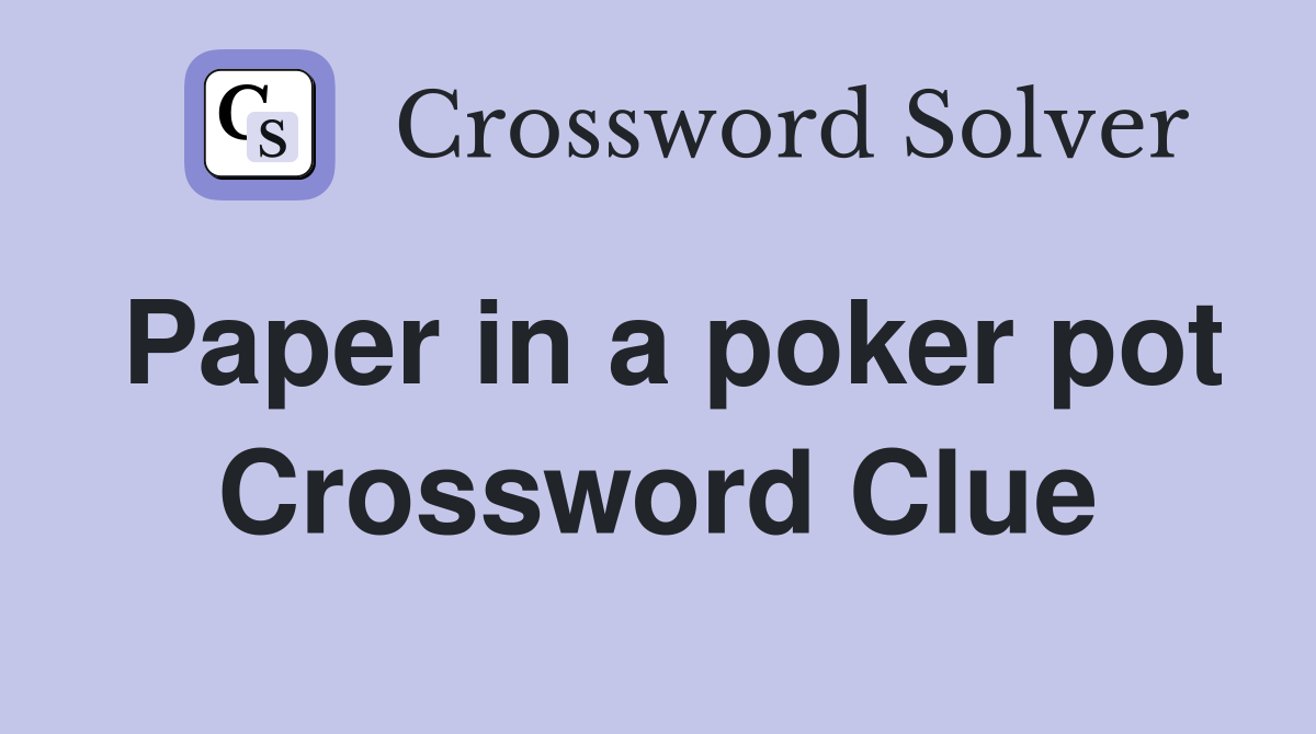 Paper in a poker pot Crossword Clue