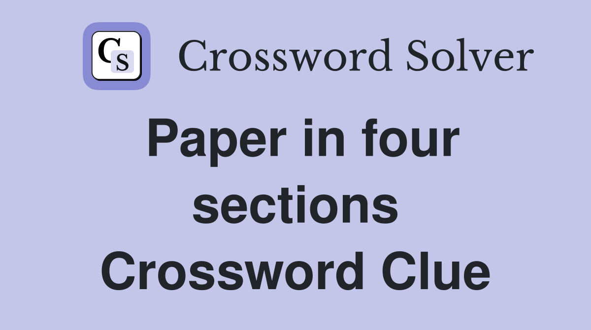 Paper in four sections Crossword Clue
